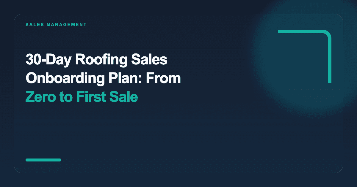 30-Day Roofing Sales Onboarding Plan: From Zero to First Sale
