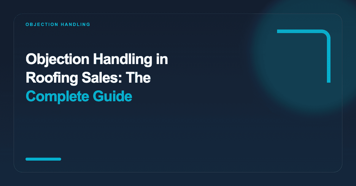 Objection Handling in Roofing Sales: The Complete Guide