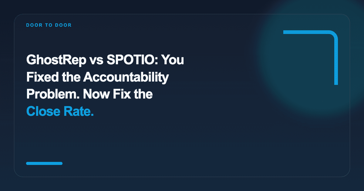 GhostRep vs SPOTIO: You Fixed the Accountability Problem. Now Fix the Close Rate.