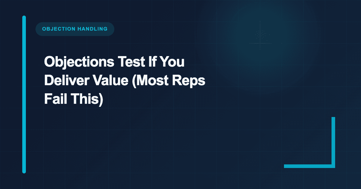 Objections Test If You Deliver Value (Most Reps Fail This)