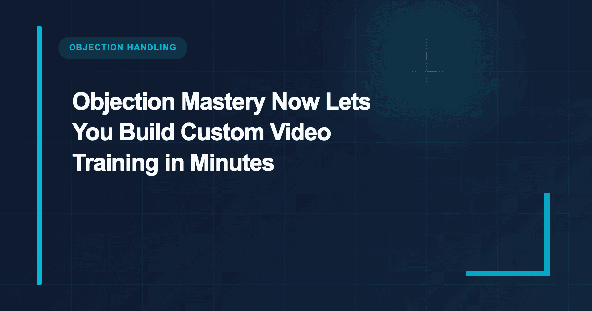 Build Custom Objection Training in Minutes