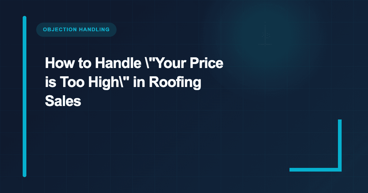How to Handle "Your Price is Too High" in Roofing Sales