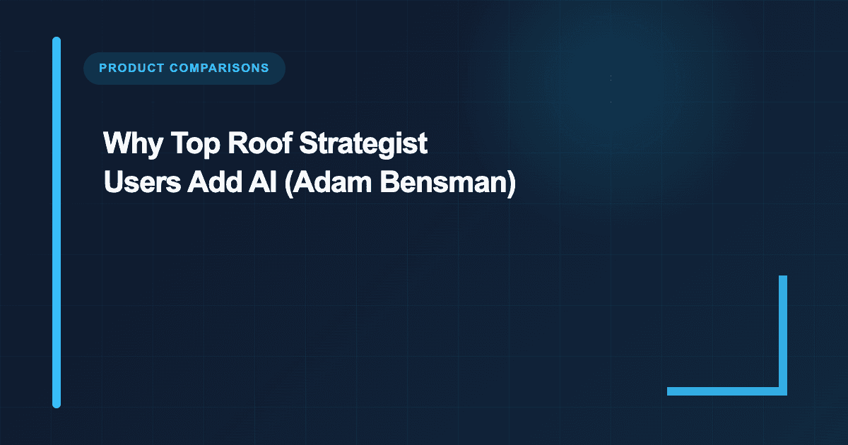 Why Top Roof Strategist Users Add AI (Adam Bensman)