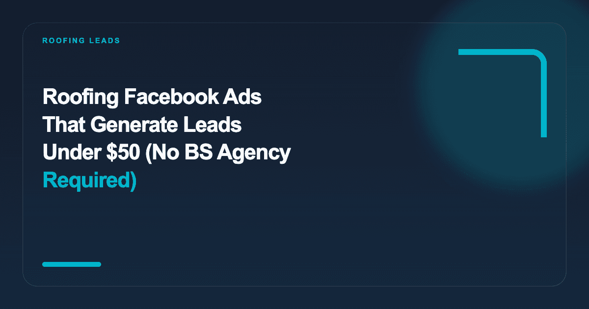 Roofing Facebook Ads Under $50 Per Lead: No Agency Required