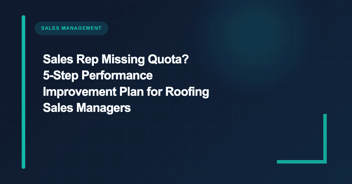 Sales Rep Missing Quota? 5-Step Performance Improvement Plan for Roofing Sales Managers
