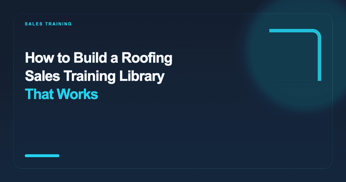 How to Build a Roofing Sales Training Library That Works