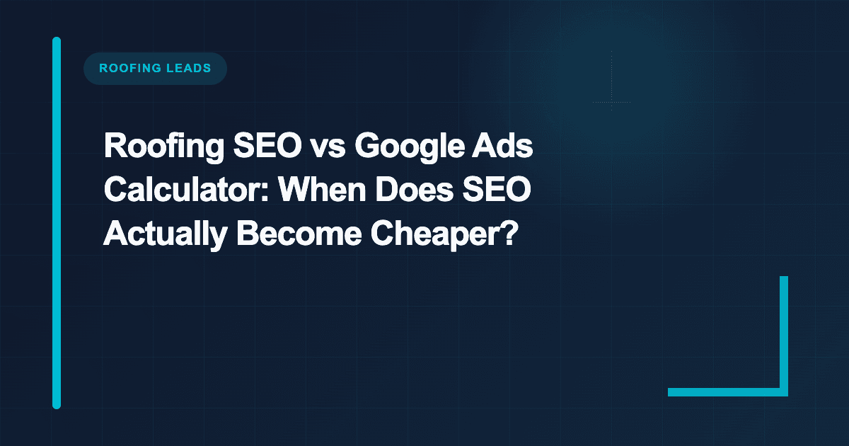 Roofing SEO vs Google Ads Calculator: Cost Per Lead
