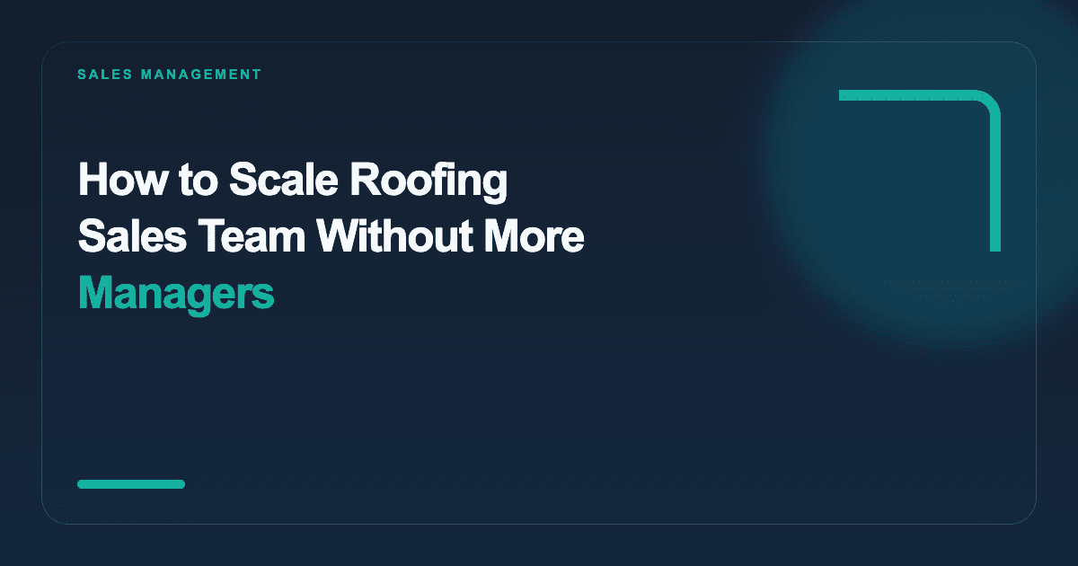 How to Scale Roofing Sales Team Without More Managers