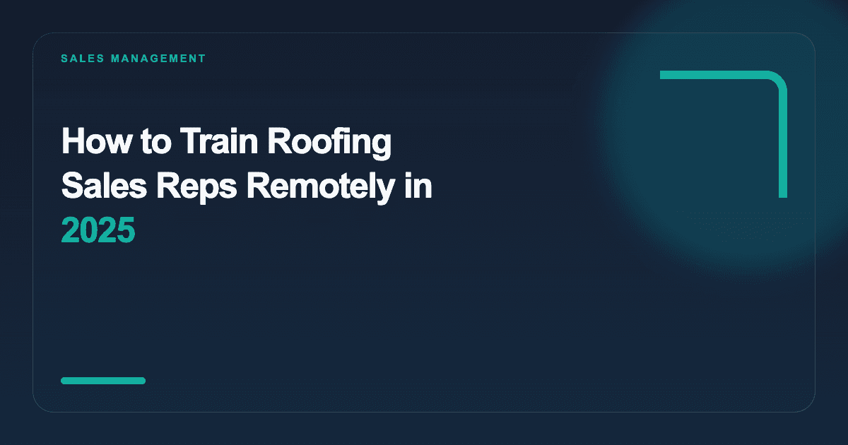 How to Train Roofing Sales Reps Remotely in 2025