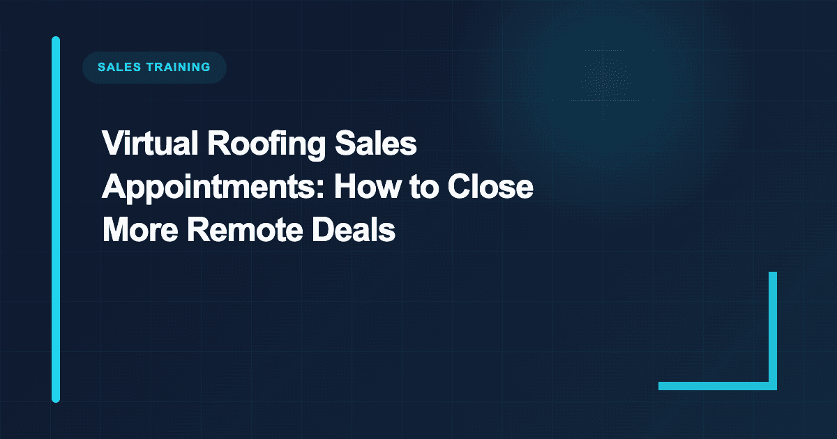 Virtual Roofing Sales Appointments: How to Close More Remote Deals