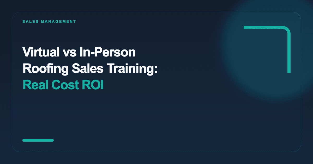 Virtual vs In-Person Roofing Sales Training: Real Cost ROI