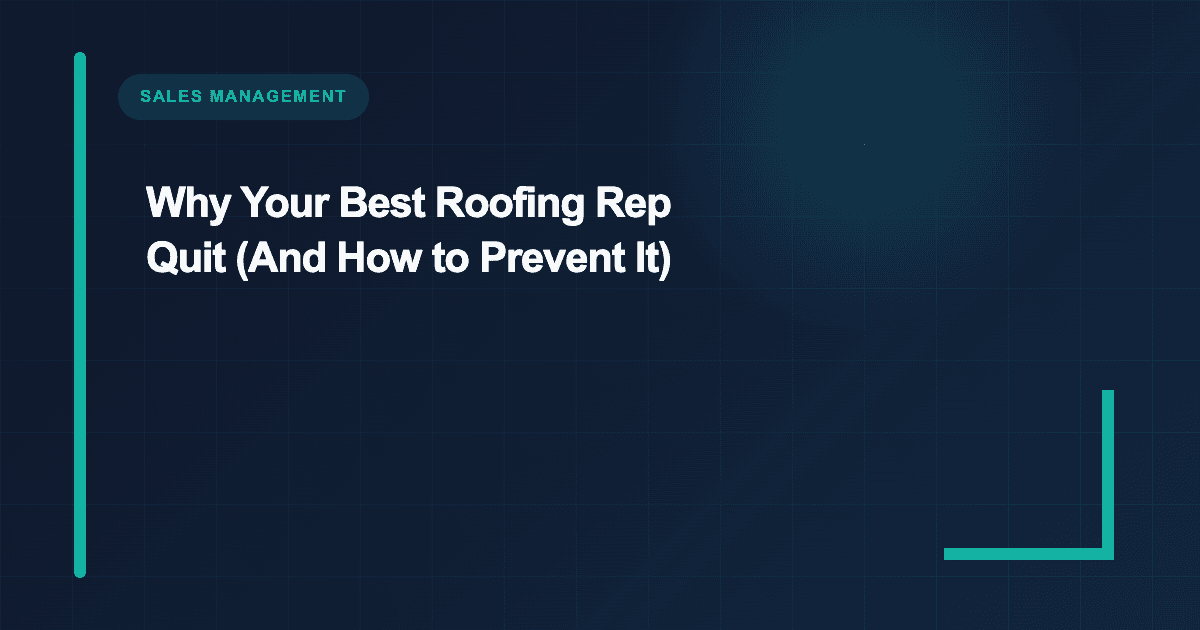 Why Your Best Roofing Rep Quit (And How to Prevent It)