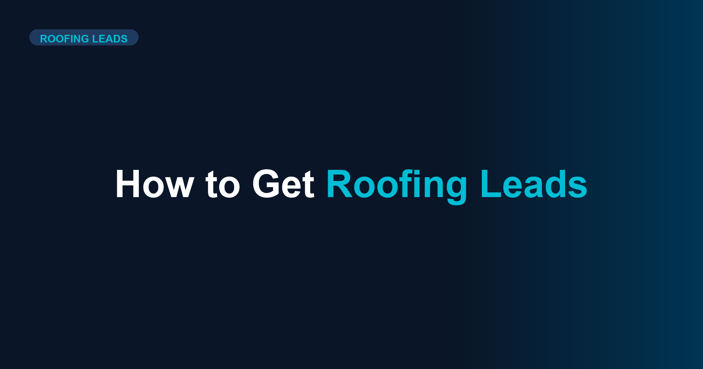 How to Get Roofing Leads: 2025 Guide