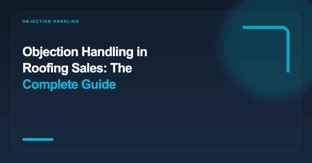 Objection Handling in Roofing Sales: The Complete Guide