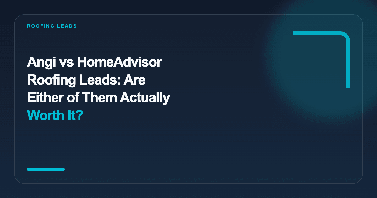 Angi vs HomeAdvisor Roofing Leads: Are Either of Them Actually Worth It?