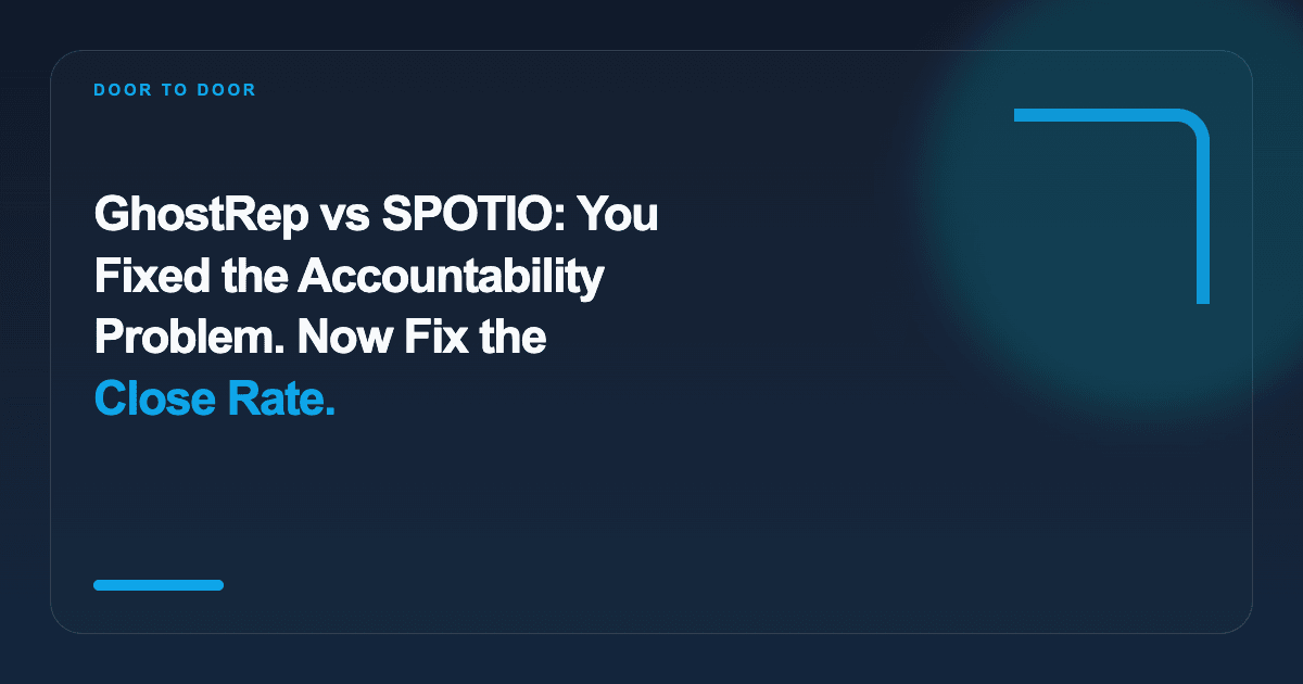 GhostRep vs SPOTIO: You Fixed the Accountability Problem. Now Fix the Close Rate.
