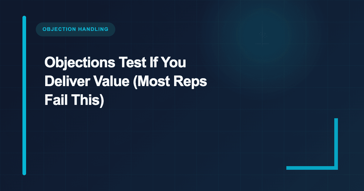 Objections Test If You Deliver Value (Most Reps Fail This)