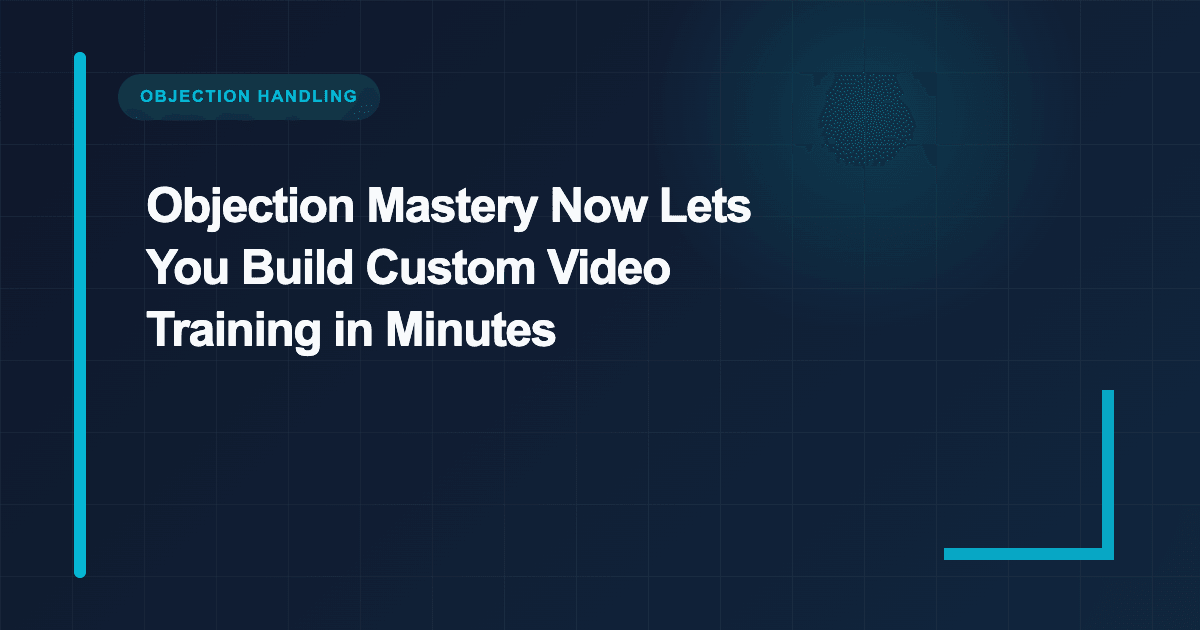 Build Custom Objection Training in Minutes