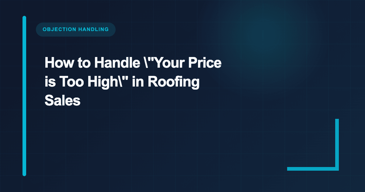 How to Handle "Your Price is Too High" in Roofing Sales