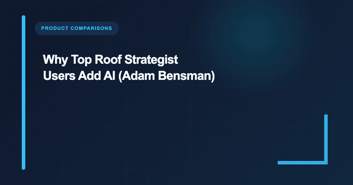 Why Top Roof Strategist Users Add AI (Adam Bensman)