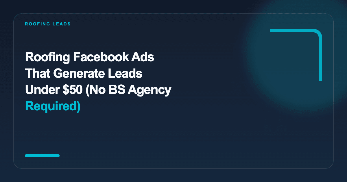 Roofing Facebook Ads That Generate Leads Under $50 (No BS Agency Required)