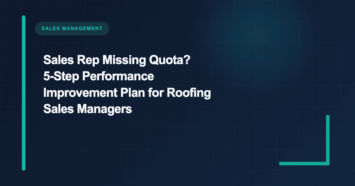 Sales Rep Missing Quota? 5-Step Performance Improvement Plan for Roofing Sales Managers