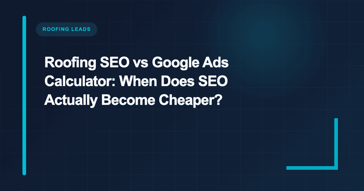 Roofing SEO vs Google Ads Calculator: Cost Per Lead