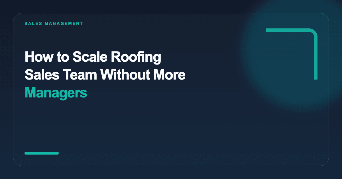 How to Scale Roofing Sales Team Without More Managers