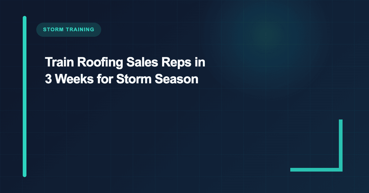 Train Roofing Sales Reps in 3 Weeks for Storm Season
