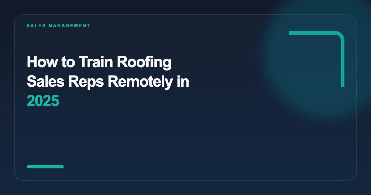 How to Train Roofing Sales Reps Remotely in 2025