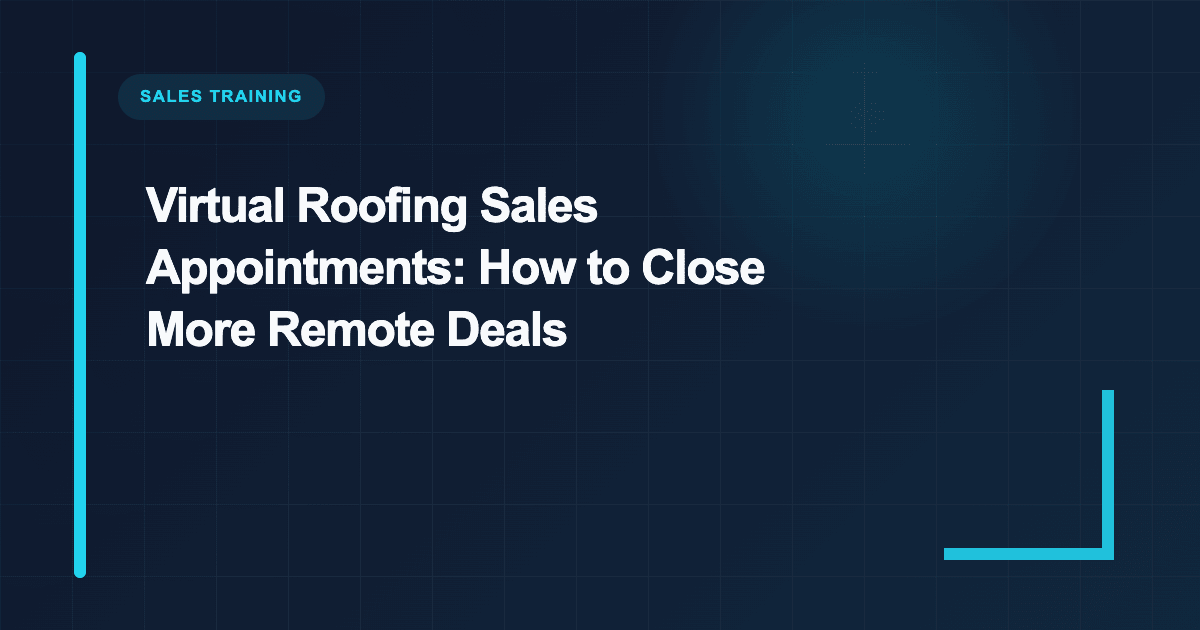 Virtual Roofing Sales Appointments: How to Close Remotely