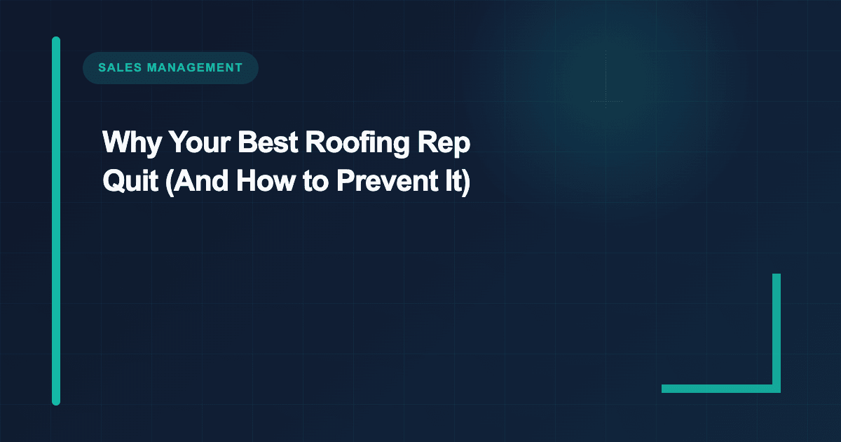 Why Your Best Roofing Rep Quit (And How to Prevent It)