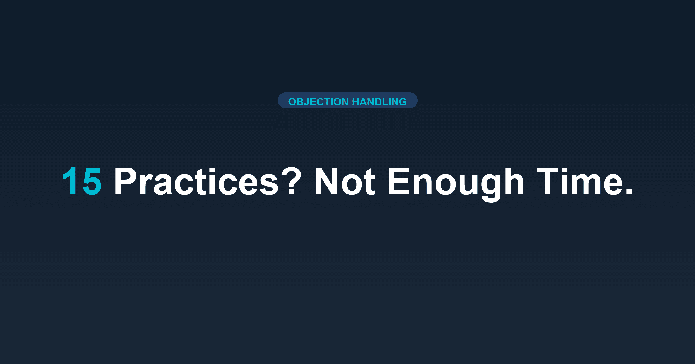 Reps Need 15 Practices Per Objection (You Can't Do That)