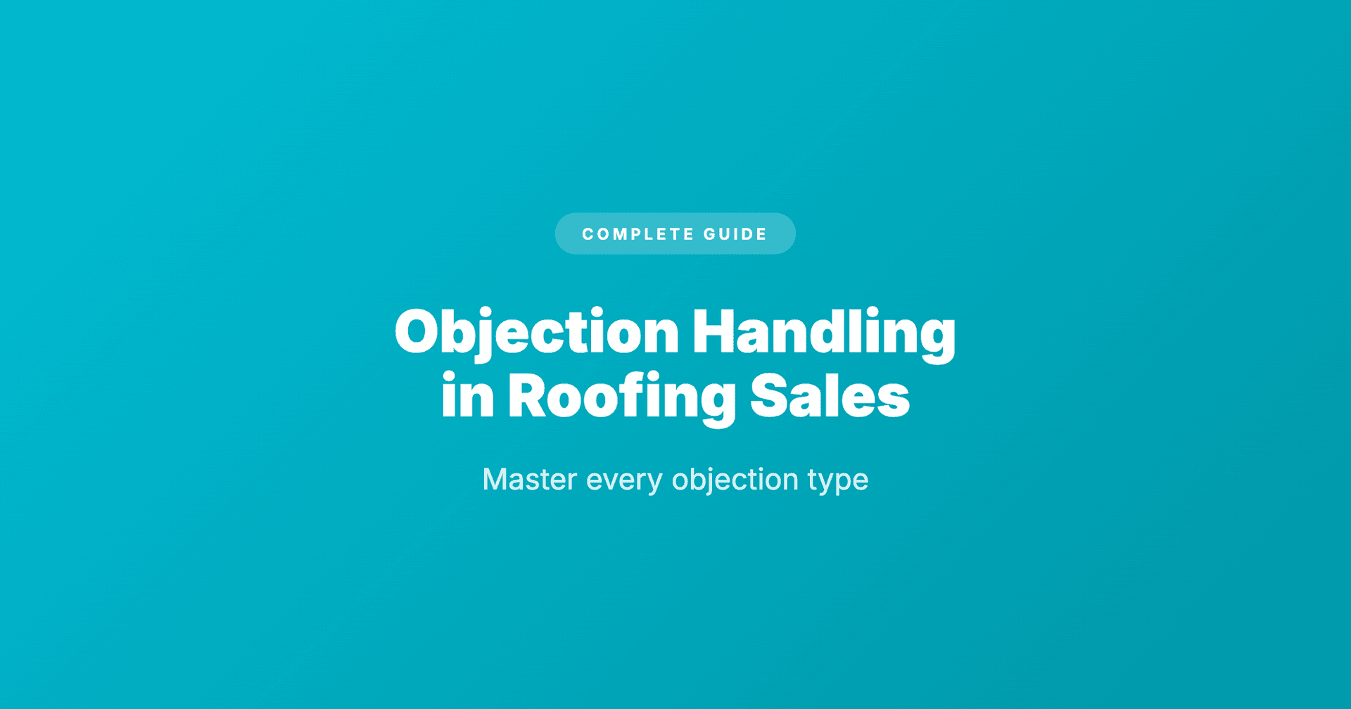 Objection Handling in Roofing Sales: The Complete Guide