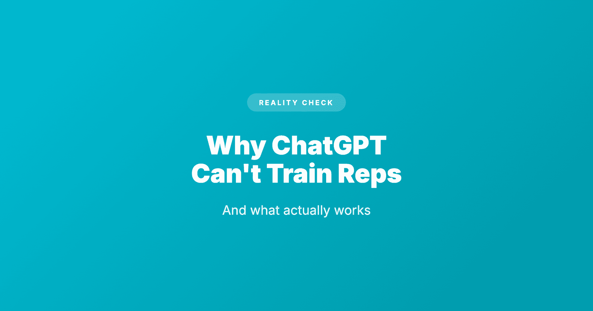 Why ChatGPT Advice Doesn't Train Reps (What Does)