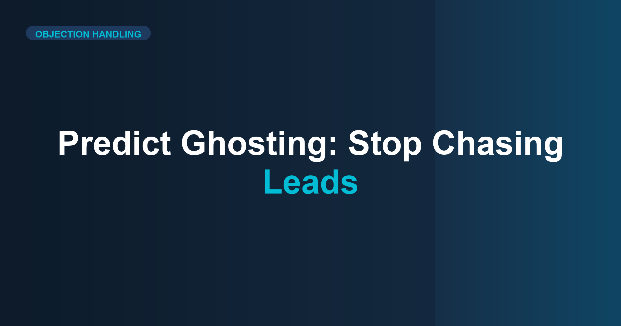 The Objection That Predicts Ghosting (Stop Chasing Leads)