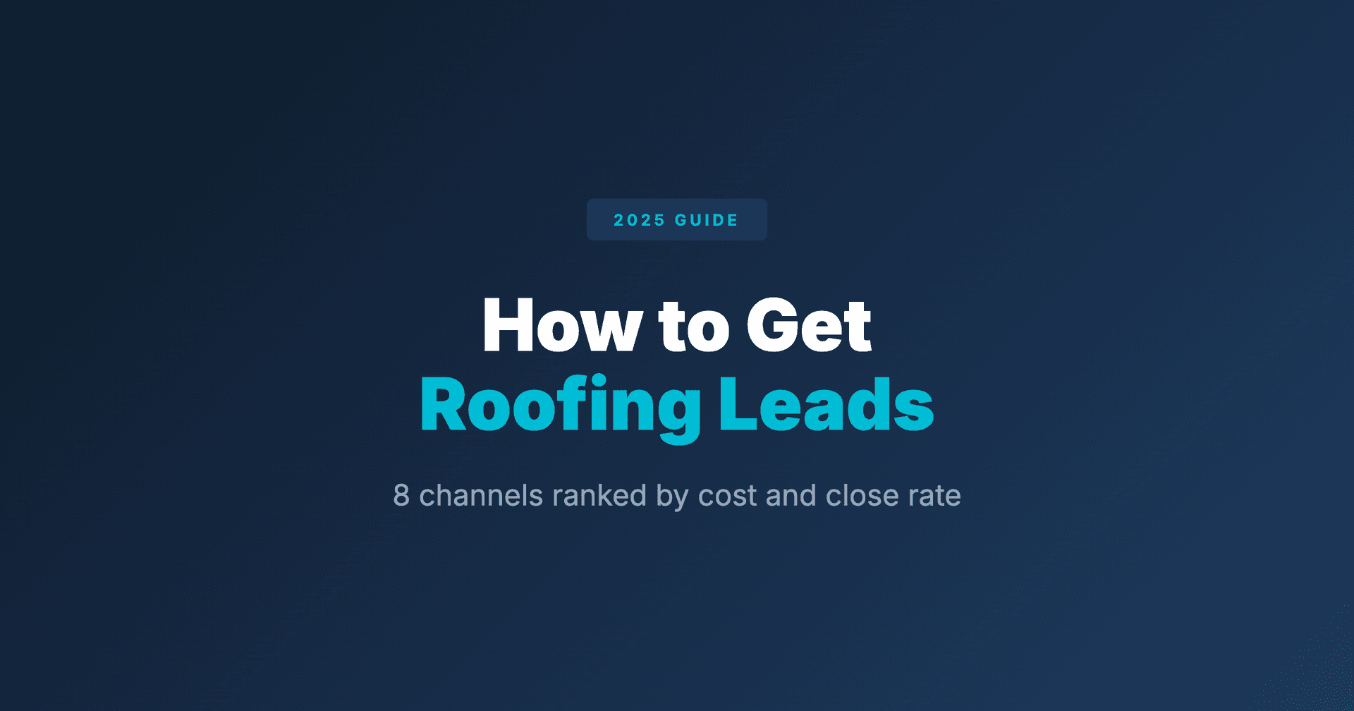 How to Get Roofing Leads: The 2025 Complete Guide