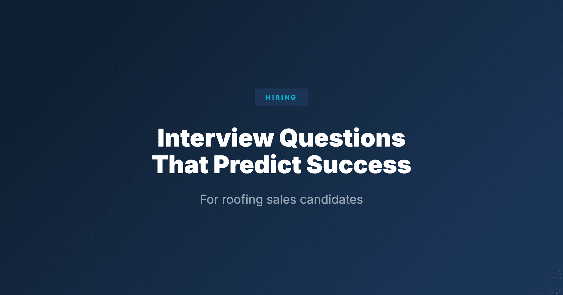 Interview Questions That Predict Roofing Sales Success