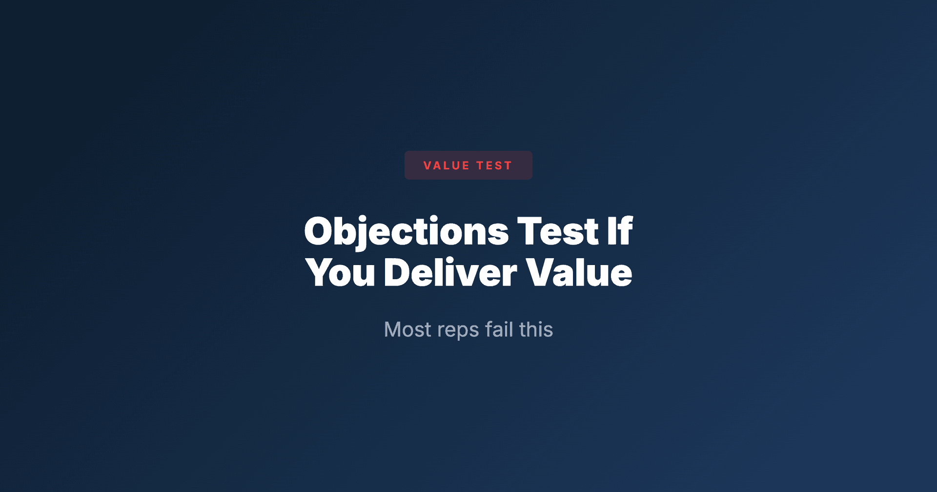 Objections Test If You Deliver Value (Most Reps Fail This)