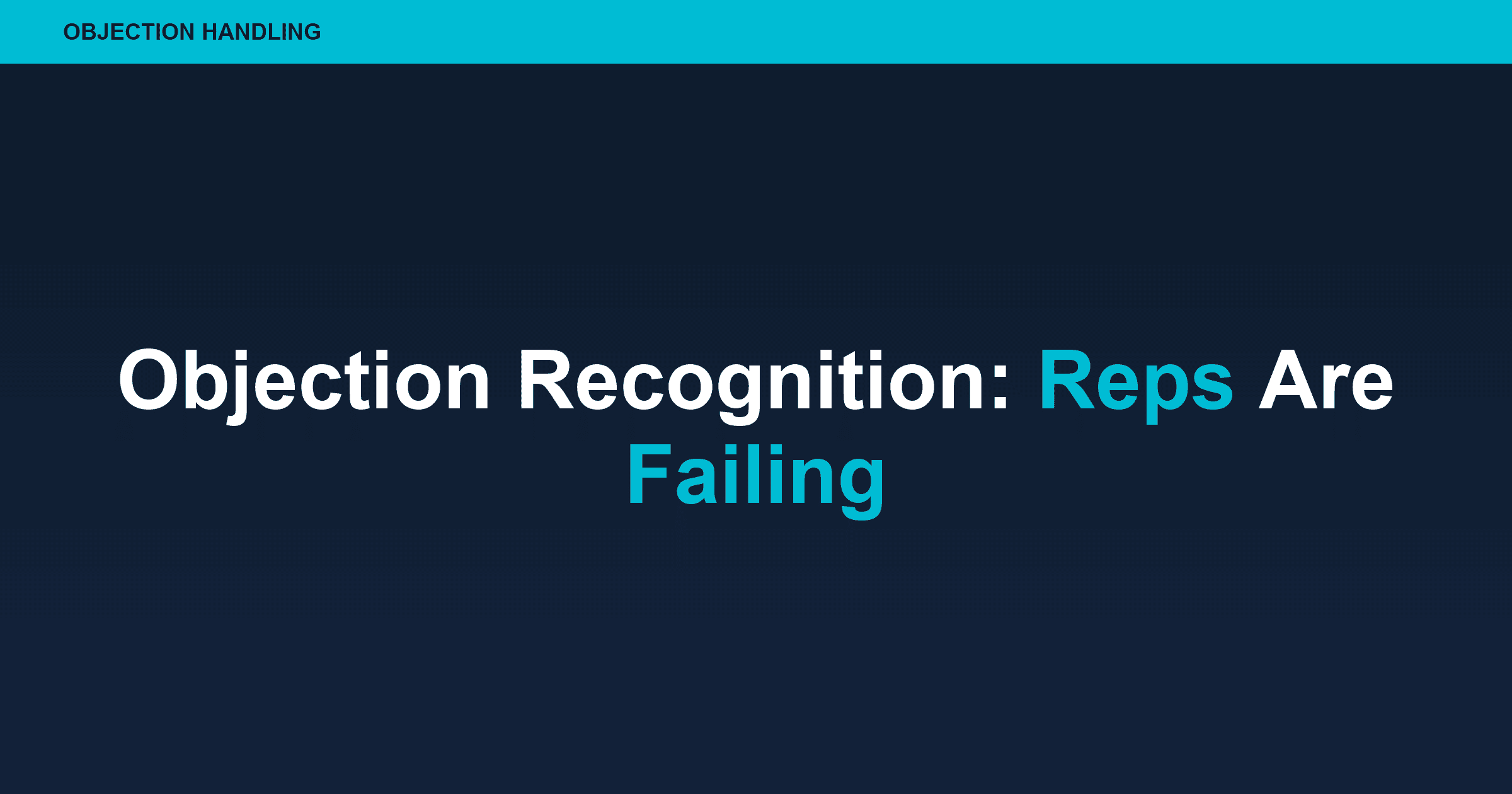 Reps Fail at Objection Recognition, Not Objection Handling