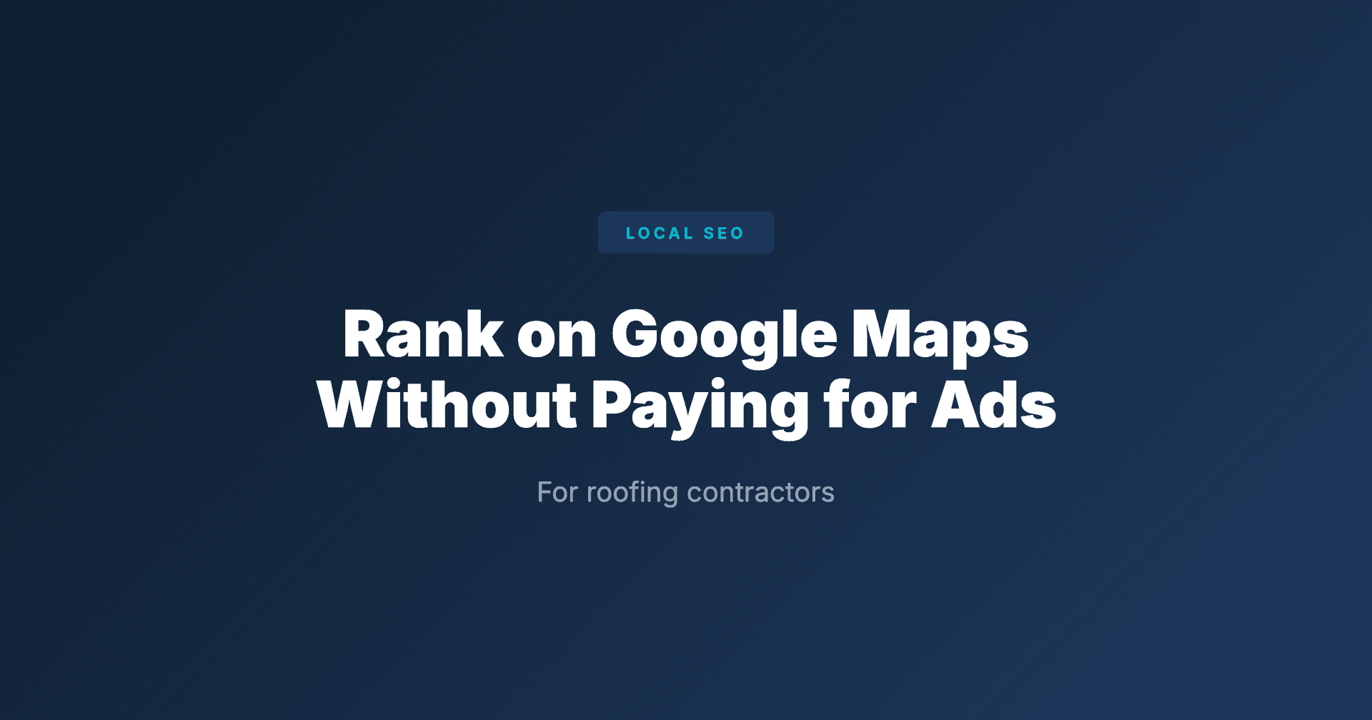 How to Rank on Google Maps for Roofing (Without Paying for Ads)