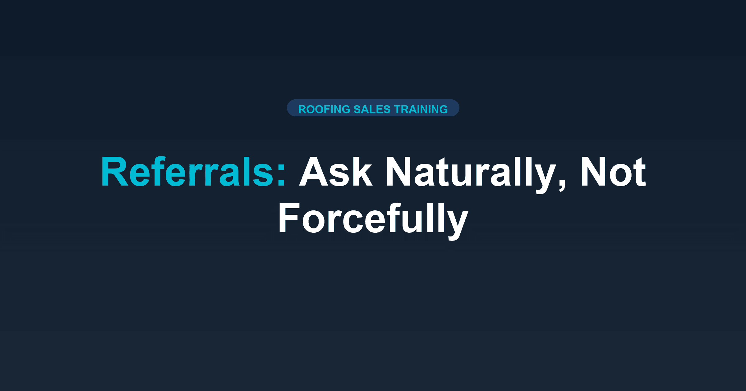 Get Roofing Reps to Ask for Referrals Naturally