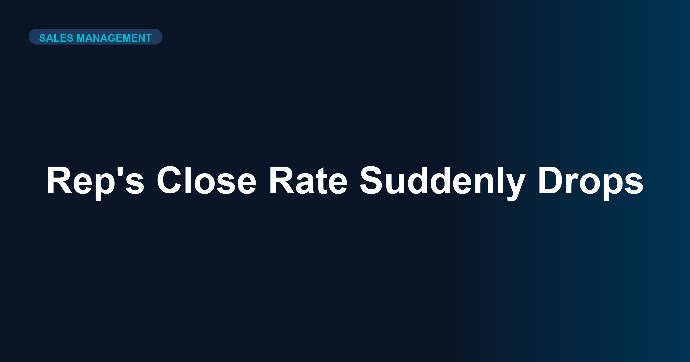 What to Do When Your Rep's Close Rate Suddenly Drops