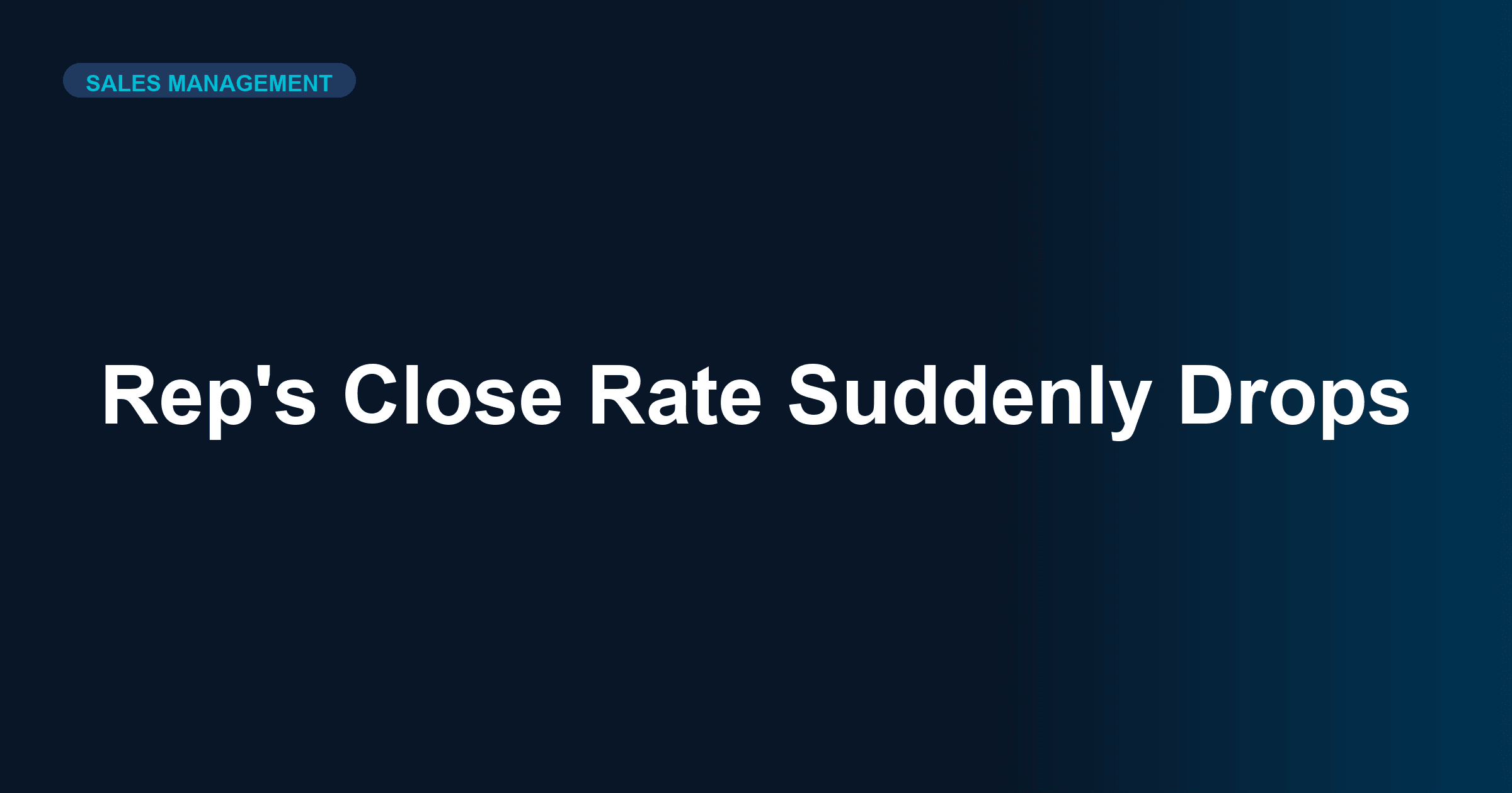 What to Do When Your Rep's Close Rate Suddenly Drops