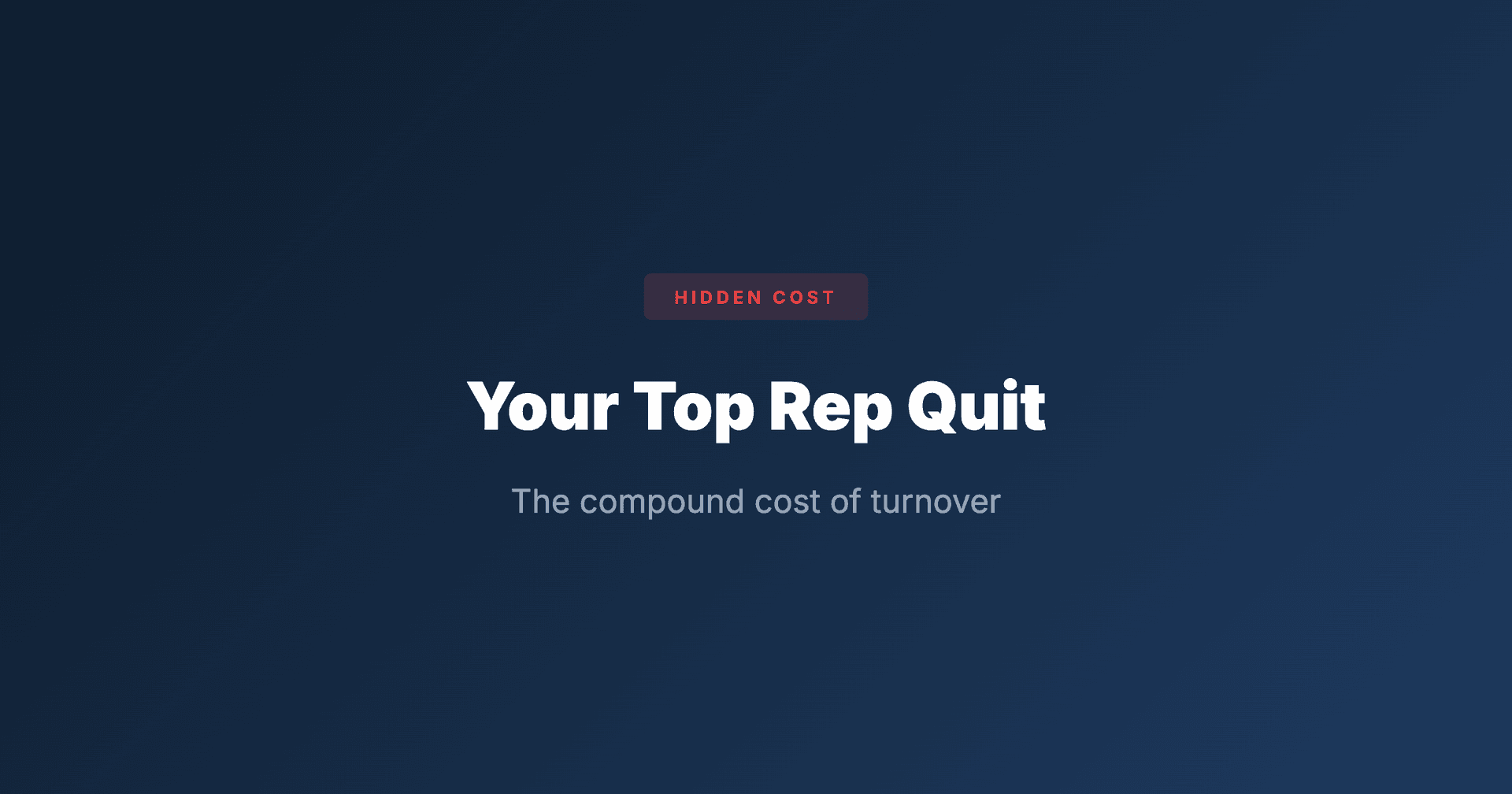 Your Top Rep Quit: Hidden Cost of Sales Rep Turnover