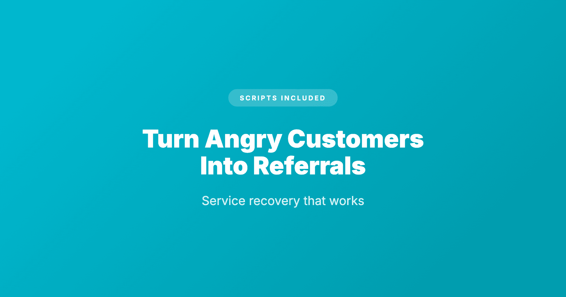 Service Recovery: Turn Angry Customers into Referrals