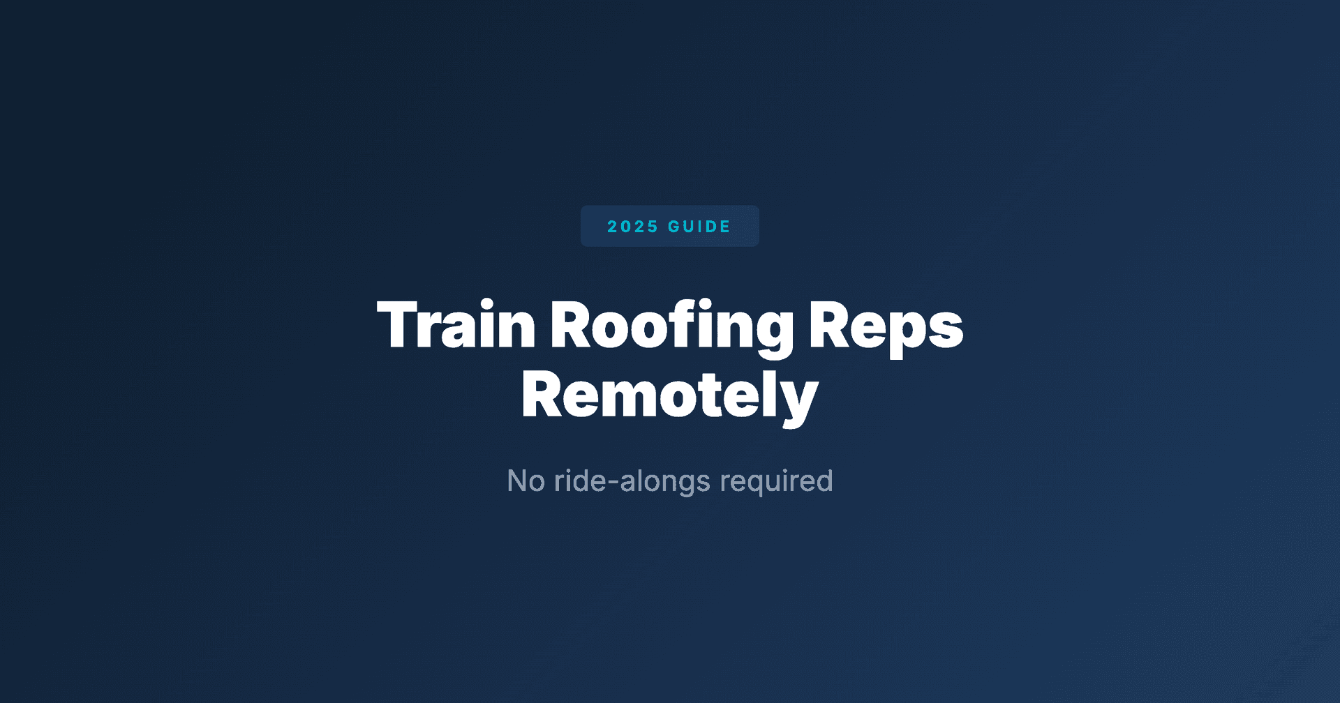 How to Train Roofing Sales Reps Remotely in 2025