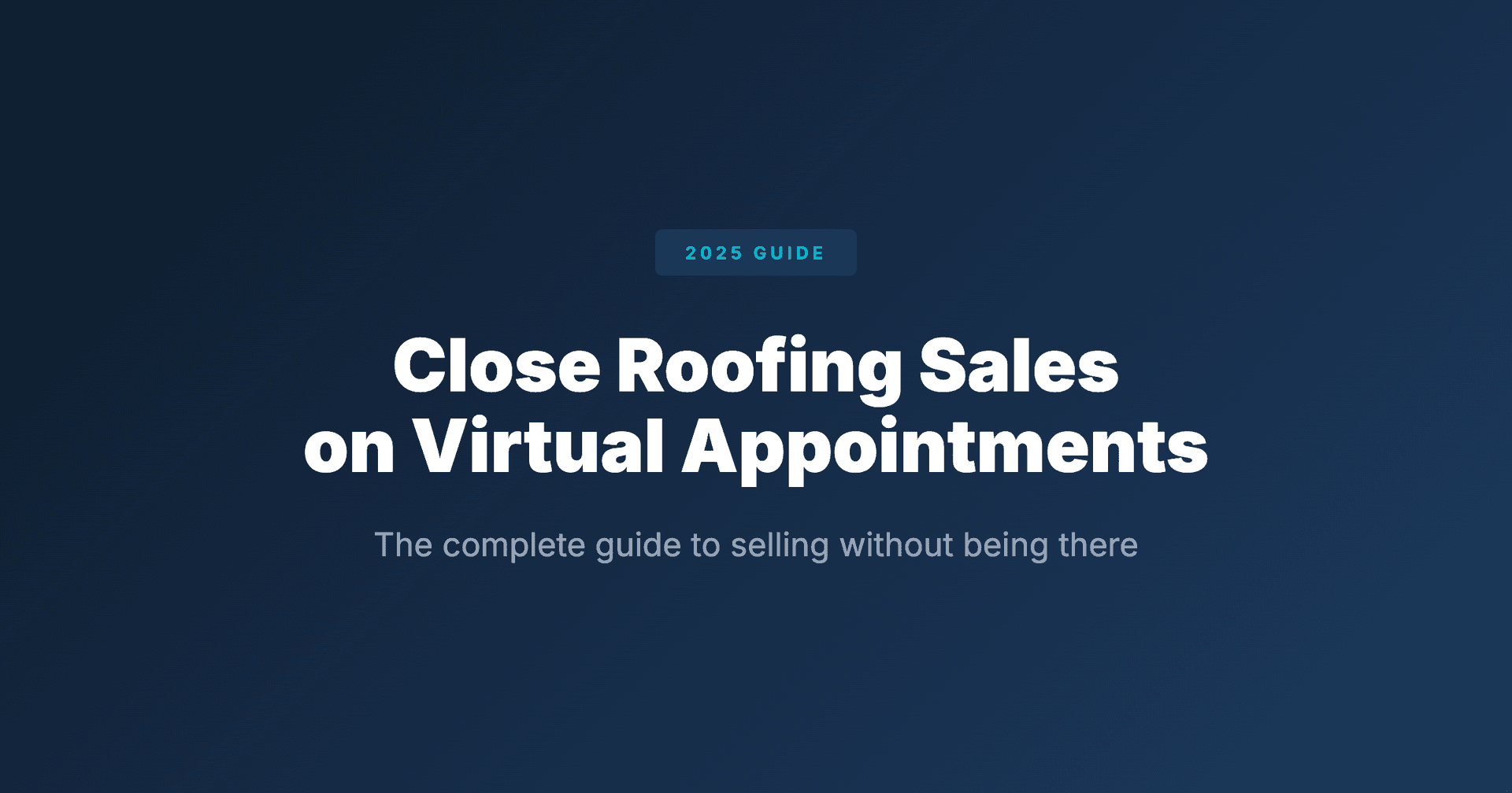 How to Close Roofing Sales on Virtual Appointments (Complete 2025 Guide)